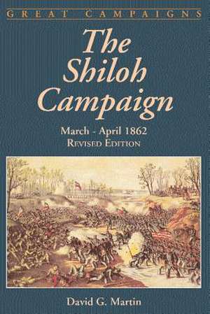 The Shiloh Campaign: March- April 1862 de David G. Martin