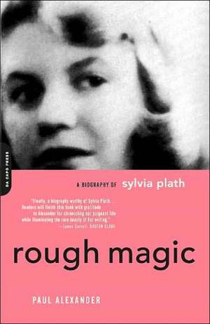 Rough Magic: A Biography Of Sylvia Path de Paul Alexander