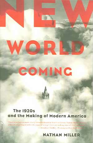 New World Coming: The 1920s And The Making Of Modern America de Nathan Miller