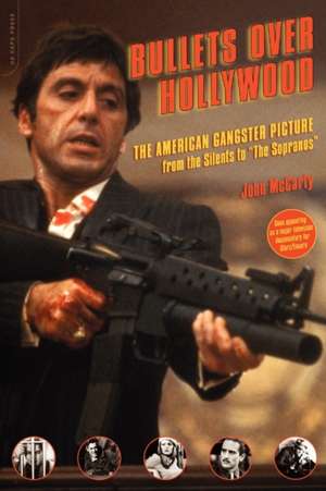 Bullets Over Hollywood: The American Gangster Picture from the Silents to ""The Sopranos"" de John McCarty