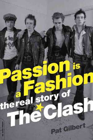 Passion Is a Fashion: The Real Story of the Clash de Pat Gilbert