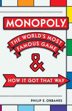 Monopoly: The World's Most Famous Game--And How It Got That Way de Philip E. Orbanes