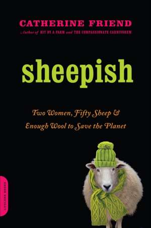 Sheepish: Two Women, Fifty Sheep, and Enough Wool to Save the Planet de Catherine Friend