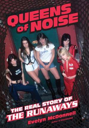 Queens of Noise: The Real Story of the Runaways de Evelyn McDonnell