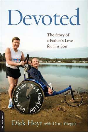 Devoted: The Story of a Father's Love for His Son de Dick Hoyt