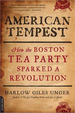 American Tempest: How the Boston Tea Party Sparked a Revolution de Harlow Giles Unger