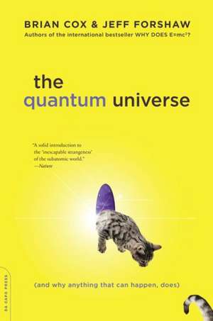 The Quantum Universe: (And Why Anything That Can Happen, Does) de Brian Cox