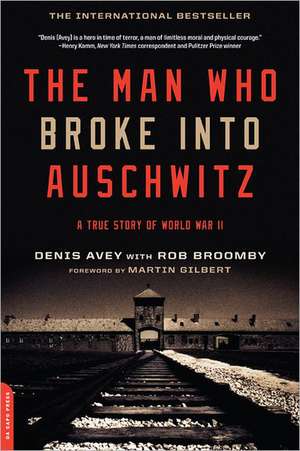 The Man Who Broke Into Auschwitz: A True Story of World War II de Denis Avey