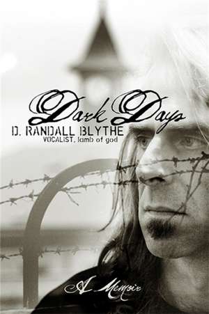 Dark Days: A Memoir de D. Randall Blythe