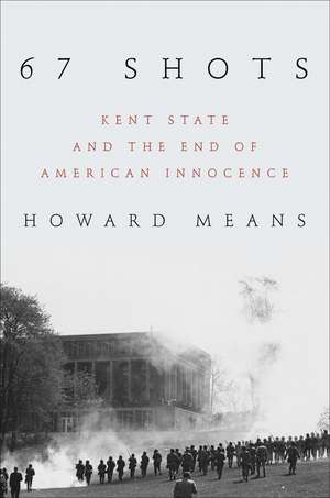 67 Shots: Kent State and the End of American Innocence de Howard Means