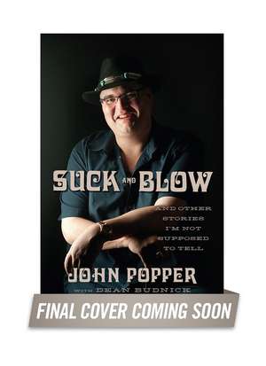 Suck and Blow: And Other Stories I'm Not Supposed to Tell de John Popper