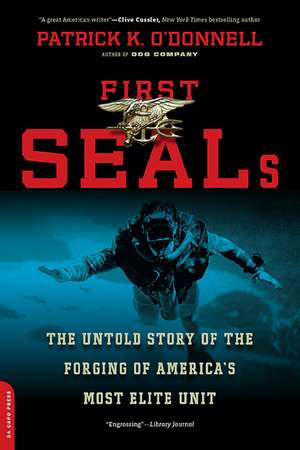 First SEALs: The Untold Story of the Forging of America's Most Elite Unit de Patrick K. O'Donnell