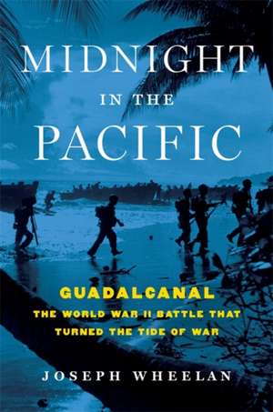 Midnight in the Pacific: Guadalcanal--The World War II Battle That Turned the Tide of War de Joseph Wheelan