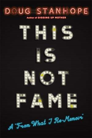 This Is Not Fame: A "From What I Re-Memoir" de Doug Stanhope