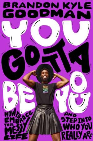 You Gotta Be You de Brandon K Goodman