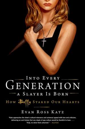 Into Every Generation a Slayer Is Born de Evan Ross Katz