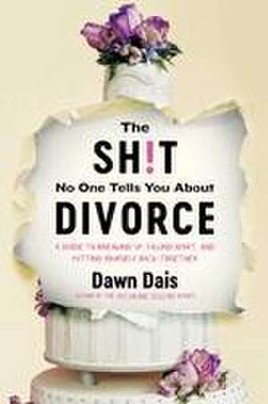 The Sh!t No One Tells You about Divorce de Dawn Dais