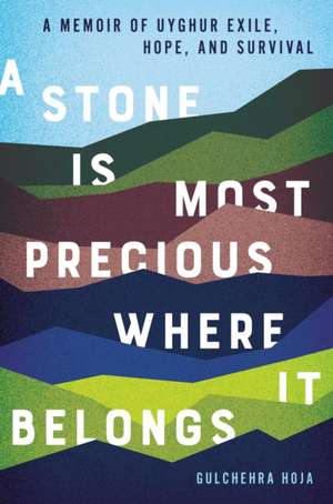 A Stone Is Most Precious Where It Belongs de Gulchehra Hoja