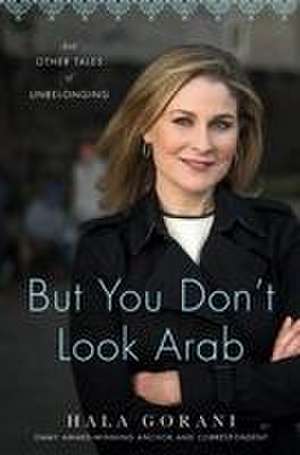 But You Don't Look Arab de Hala Gorani