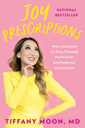 Joy Prescriptions: How I Learned to Stop Chasing Perfection and Embrace Connection de Tiffany Moon