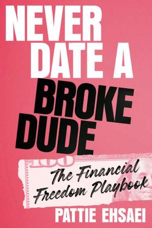 Never Date a Broke Dude de Pattie Ehsaei
