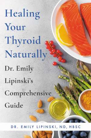 Healing Your Thyroid Naturally de Emily Lipinski