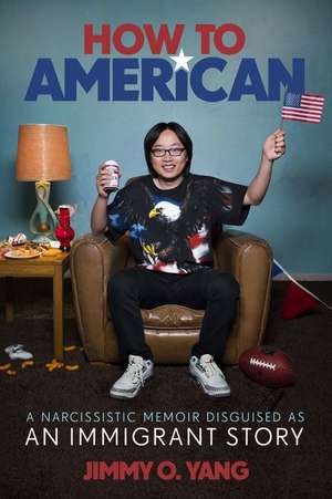 How to American: An Immigrant's Guide to Disappointing Your Parents de Jimmy O. Yang