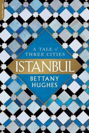 Istanbul: A Tale of Three Cities de Bettany Hughes