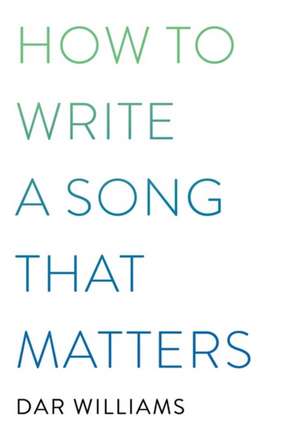 How to Write a Song That Matters de Dar Williams