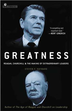 Greatness: Reagan, Churchill, and the Making of Extraordinary Leaders de Steven F. Hayward