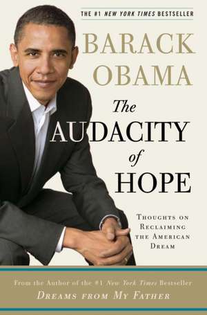 The Audacity Of Hope: Thoughts on Reclaiming the American Dream de Barack Obama