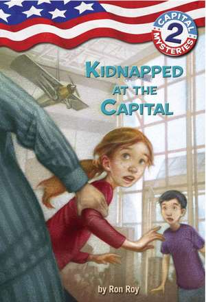 Capital Mysteries #2: Kidnapped at the Capital de Ron Roy