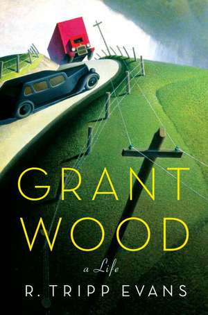 Grant Wood: A Life de R. Tripp Evans