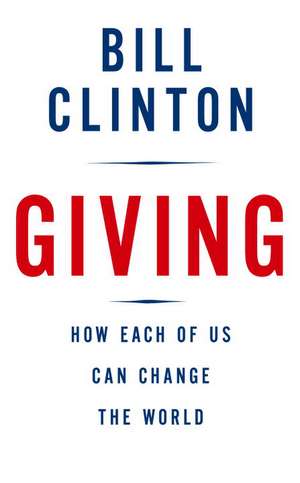 Giving: How Each of Us Can Change the World de Etc Clinton, Bill