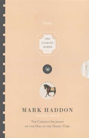 The Talking Horse and the Sad Girl and the Village Under the Sea: Poems de Mark Haddon