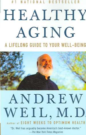 Healthy Aging: A Lifelong Guide to Your Well-Being de Andrew Weil