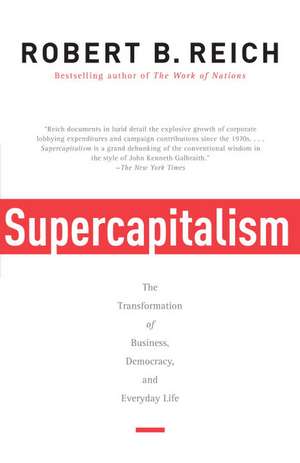 Supercapitalism: The Transformation of Business, Democracy, and Everyday Life de Robert B. Reich