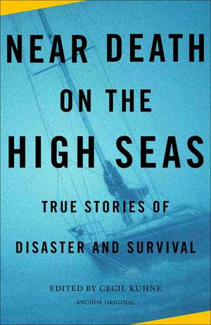 Near Death on the High Seas: True Stories of Disaster and Survival de Cecil Kuhne