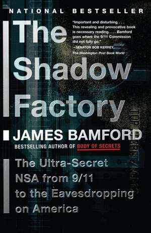 The Shadow Factory: The Ultra-Secret NSA from 9/11 to the Eavesdropping on America de James Bamford