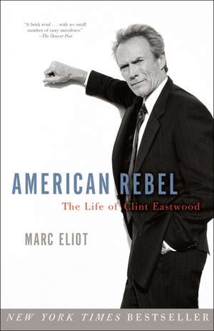 American Rebel: The Life of Clint Eastwood de Marc Eliot