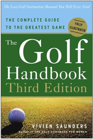 The Golf Handbook: The Complete Guide to the Greatest Game de Vivien Saunders