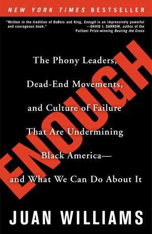 Enough: The Phony Leaders, Dead-End Movements, and Culture of Failure That Are Undermining Black America--And What We Can Do a de Juan Williams