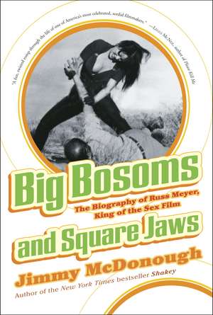 Big Bosoms and Square Jaws: The Biography of Russ Meyer, King of the Sex Film de Jimmy McDonough