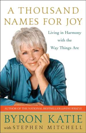 A Thousand Names for Joy: Living in Harmony with the Way Things Are de Byron Katie