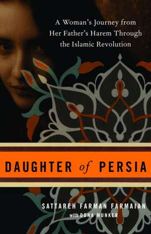 Daughter of Persia: A Woman's Journey from Her Father's Harem Through the Islamic Revolution de Sattareh Farman Farmaian