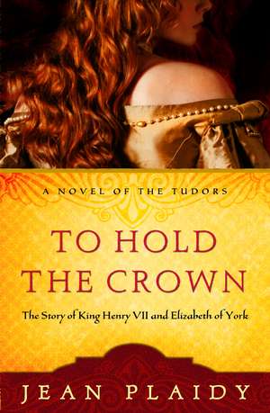 To Hold the Crown to Hold the Crown: The Story of King Henry VII and Elizabeth of York the Story of King Henry VII and Elizabeth of York de Jean Plaidy