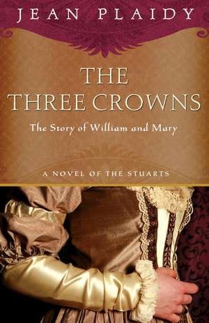 The Three Crowns: The Story of William and Mary de Jean Plaidy