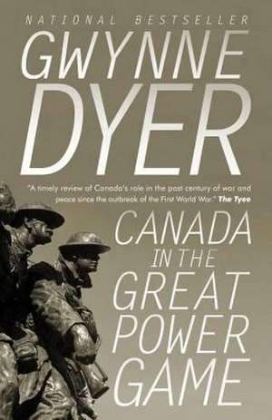 Canada in the Great Power Game de Gwynne Dyer