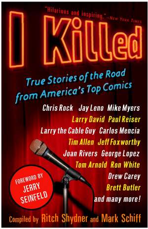 I Killed: True Stories of the Road from America's Top Comics de Ritch Shydner