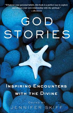 God Stories: Inspiring Encounters with the Divine de Jennifer Skiff